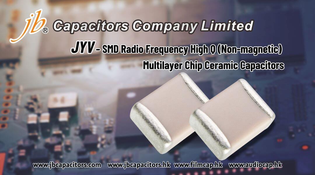 Discover-next-generation-high-q-capacitors-jb-jyv-series-radio-frequency-applications(1080px)